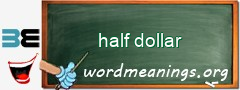 WordMeaning blackboard for half dollar